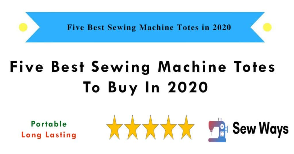 Five Best Sewing Machine Totes in 2020