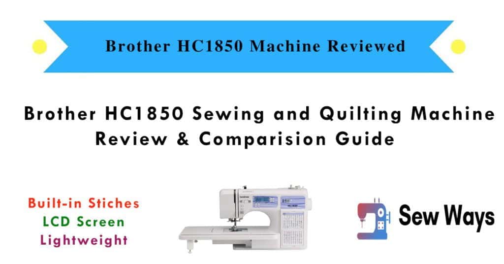 Brother HC1850 Sewing and Quilting Machine Review & Comparision Guide