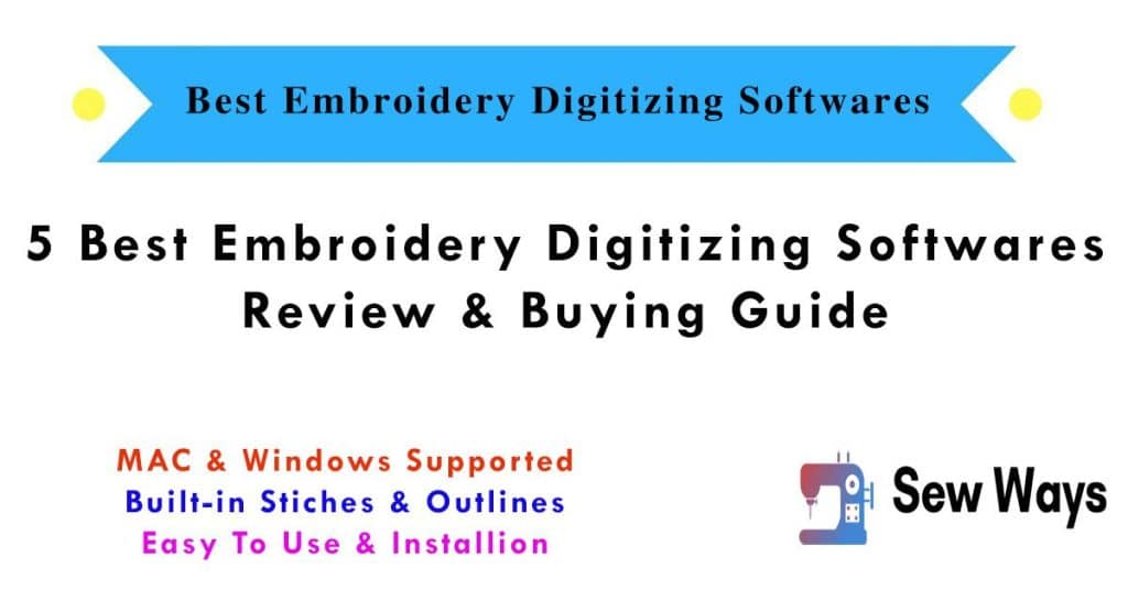 5 Best Embroidery Digitizing Softwares - Review & Buying Guide