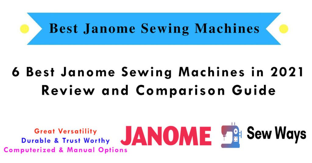 6 Best Janome Sewing Machines in 2021- Review and Comparison Guide