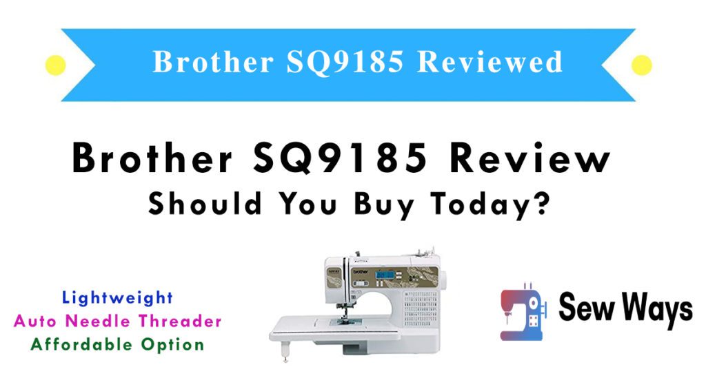 Brother SQ9185 Review – Should You Buy Today