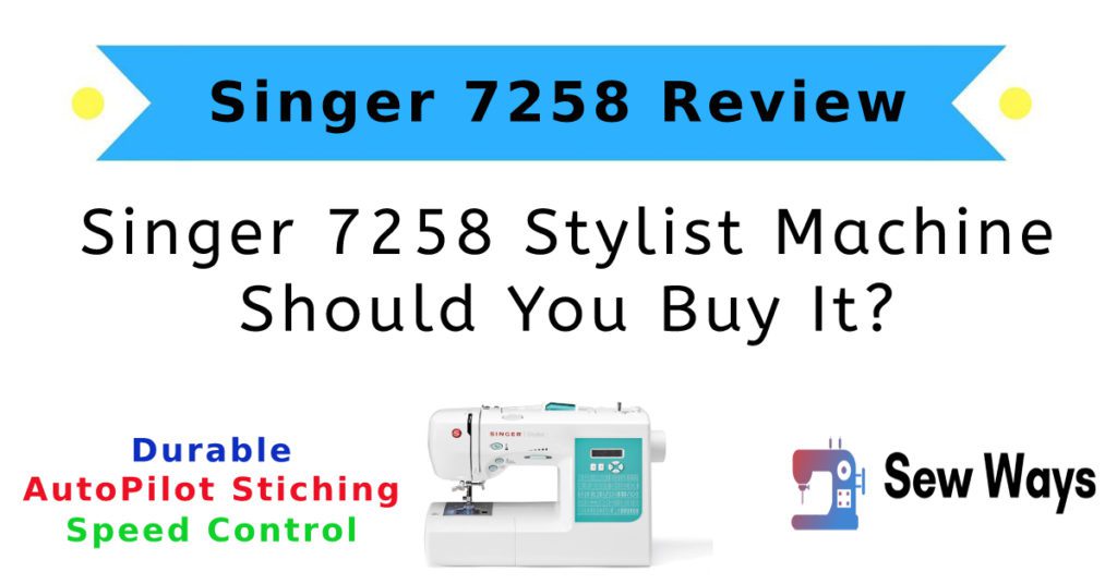 Singer 7258 Review – Should You Buy It