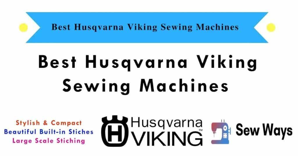 Best Husqvarna Viking Sewing Machines Reviewed